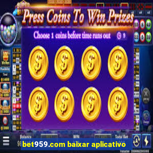 bet959.com baixar aplicativo